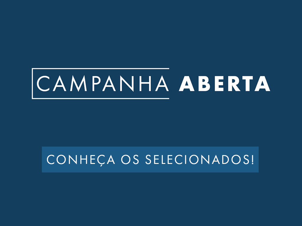 Confira os primeiros selecionados do Campanha Aberta!