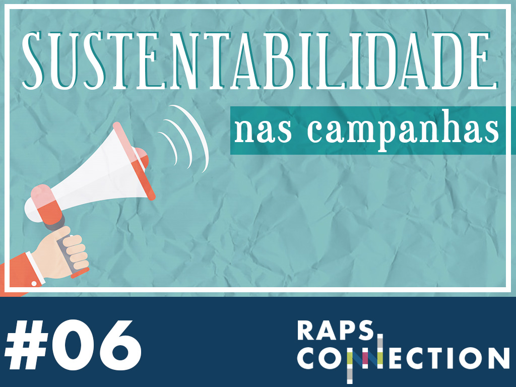 RAPS Connection #06 - Sustentabilidade nas Campanhas